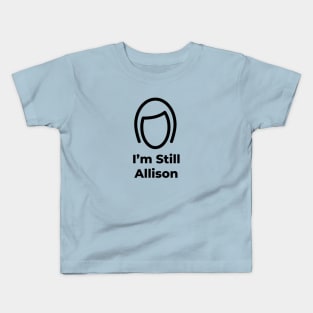 I'm Still Allison Kids T-Shirt